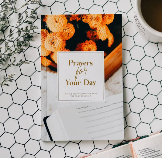 Prayers For Your Day - A Bible Study Companion From The Daily Grace Co.