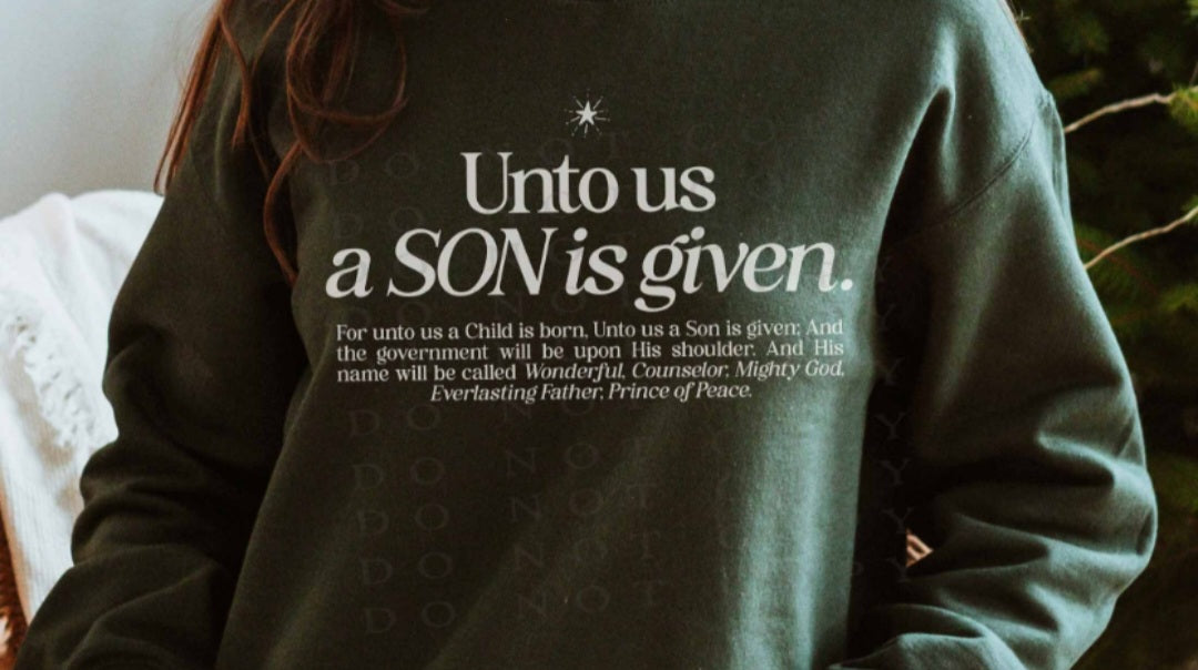 Unto us a SON is given.